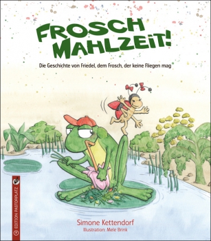 Simone Kettendorf / Mele Brink: Frosch Mahlzeit! Die Geschichte von Friedel, dem Frosch, der keine Fliegen mag